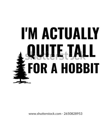 I'm Actually Quite Tall For A Hobbit