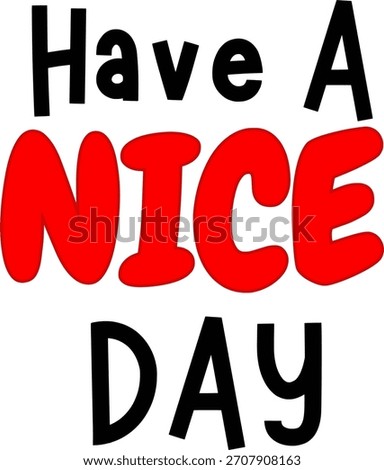 Acute and bright bubbly style have a nice day typography or quote as a wishing card for greeting