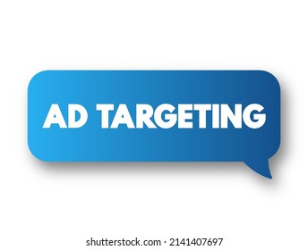 Ad Targeting - form of advertising, that is directed towards an audience with certain traits, text concept message bubble