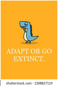 Adapt or go extinct motivational quote poster design