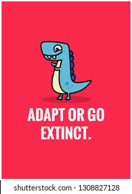 Adapt or go extinct motivational quote poster design