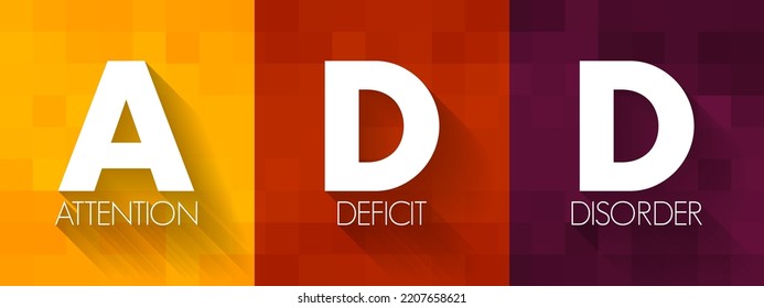 ADD - Attention Deficit Disorder is one of the most common neurodevelopmental disorders of childhood, text concept for presentations and reports