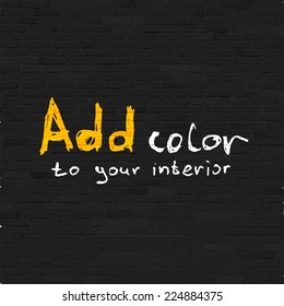 Add color to your interior phrase on black brick wall, relief texture vector background