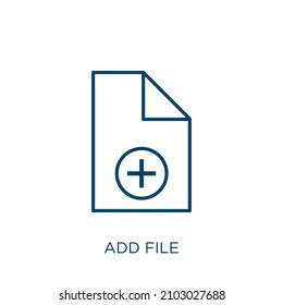 add file icon. Thin linear add file outline icon isolated on white background. Line vector add file sign, symbol for web and mobile