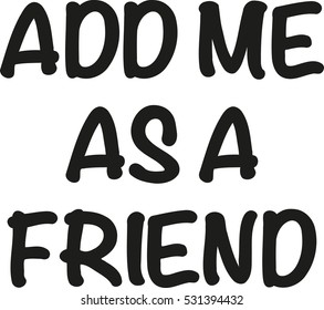 Add me as a friend
