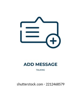 Add message icon. Linear vector illustration from talking collection. Outline add message icon vector. Thin line symbol for use on web and mobile apps, logo, print media.