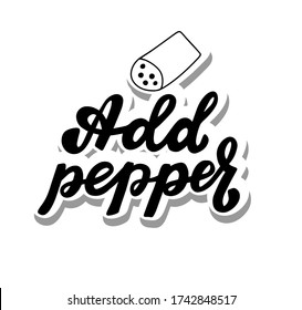 Add pepper. Hand lettering sticker phrase. Brush calligraphy. Cooking at home concept quote. Logo for catering service