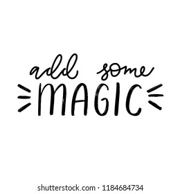 Add some magic - hand lettering inscription. Winter quote for invitation, greeting card, t-shirt, prints and posters. Hand drawn winter inspiration phrase. Vector illustration.