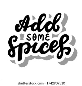 Add some spices. Hand lettering sticker phrase. Brush calligraphy. Cooking at home concept quote. Logo for catering service