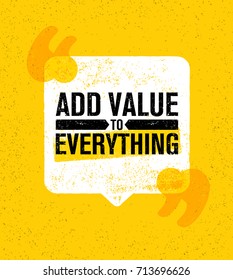 Add Value To Everything. Inspiring Creative Motivation Quote Poster Template. Vector Typography Banner Design Concept On Grunge Texture Rough Background