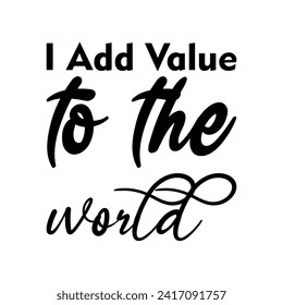 i add value to the world black letter quote