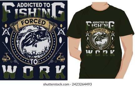 ADDICTED TO FISHING FORCED TO WORK. fishing t-shirt design 