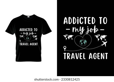 Addicted to My Job Travel Agent Funny Vector travel T-shirt Design for T shirt Printing