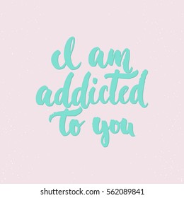 I am addicted to you - lettering Valentines Day calligraphy phrase isolated on the background. Fun brush ink typography for photo overlays, t-shirt print, poster design