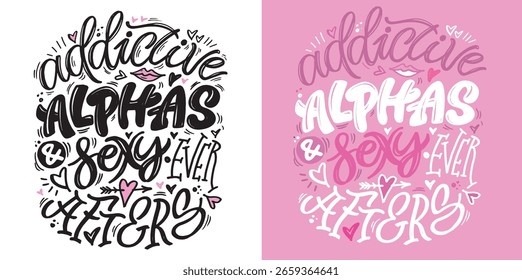 Addictive alphas and sexy ever after - hand drawn doodle lettering quote. Lettering for t-shirt design, mug print, bag print, clothes fashion. 100% hand drawn vector image.