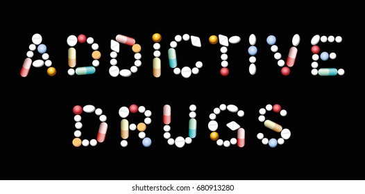 ADDICTIVE DRUGS written with pills, tablets and capsules. Isolated vector illustration on black background.