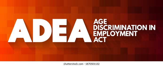 ADEA - Age Discrimination In Employment Act Acronym, Concept Background