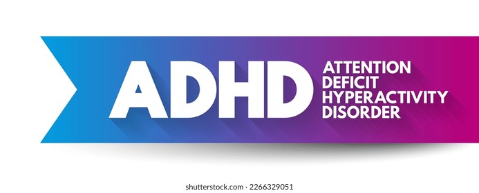 ADHD Attention Deficit Hyperactivity Disorder - neurodevelopmental disorder characterized by inattention, hyperactivity, and impulsivity, acronym text concept background