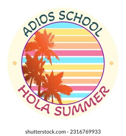 Adios School, Hola Summer text in a round frame with a palm trees silhouettes. Vector illustration isolated on a white background 