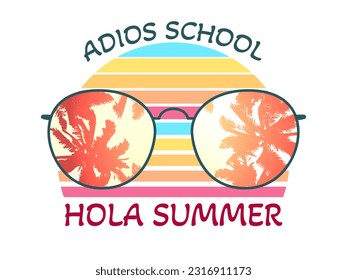 Adios School, Hola Summer text and sunglasses with a palm trees silhouettes. Vector illustration isolated on a white background 