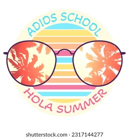 Adios School, Hola Summer text in a round frame with a sunglasses and palm trees silhouettes. Vector illustration isolated on a white background 