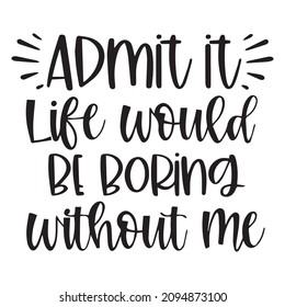 admin it life would be boring without me background inspirational quotes typography lettering design