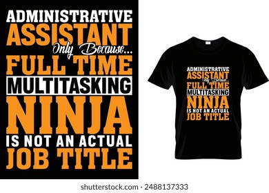 Administrative assistant only because full time - Administrative Professionals Day T Shirt