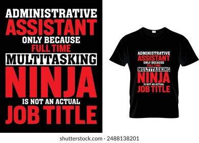 Administrative assistant only because full time multitasking ninja is not an actual job title - Administrative Professionals Day T Shirt