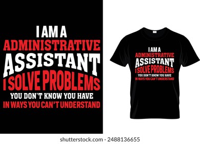 I am a administrative assistant I solve problems you - Administrative Professionals Day T Shirt