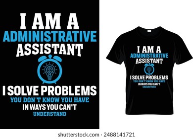 I am a administrative assistant I solve problems you - Administrative Professionals Day T Shirt