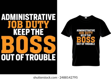 Administrative job duty keep the boss out of trouble - Administrative Professionals Day T Shirt