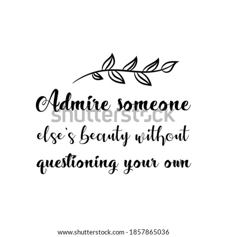 Admire someone else’s beauty without questioning your own. Vector Quote