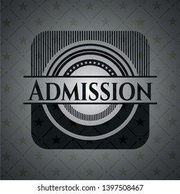 Admission dark emblem. Vector Illustration. Detailed.