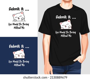 Admit It Life Would Be Boring Without Me T-Shirt Design