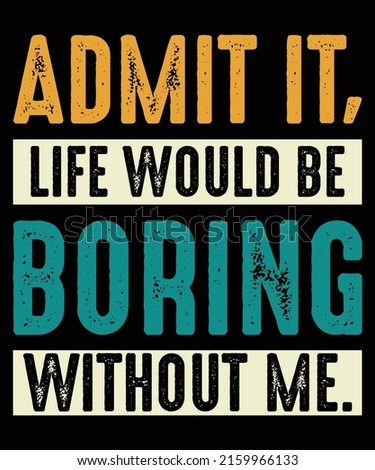 Admit It Life Would Be Boring Without Me Retro Vintage Design