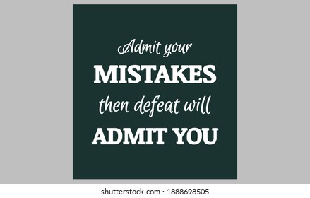 Admit Your Mistakes, Then Defeat Will Admit You. Text Art