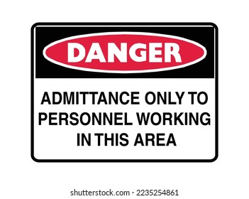 Admittance Only To Personnel Working In This Area - Danger Signs - Working Area, Entry, Permission, Protection Signs.