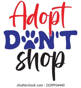 Adopt don't shop, t-shirt design and vector file.