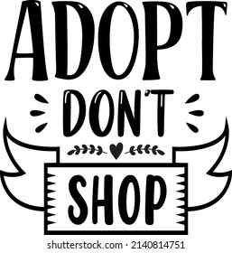 Adopt Dont Shop T-Shirt , Dog SVG Silhouette Tshirt Design for Dog Lovers