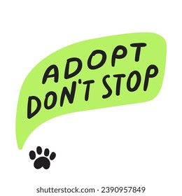 Adopt don't stop. Speech bubble. Handwriting phrase. Vector illustration on white background.