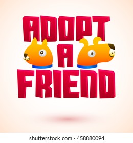 Adopt a friend, vector message with adoption pet concept, emblem with dog and cat characters.