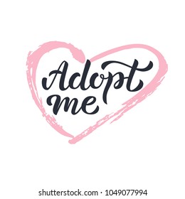 Adopt me - hand lettering sign with pink ink heart. Isolated on white background. Vector illustration.