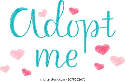 ADOPT ME, the inscription about the foster care. Handwritten lettering design. Motivation text. Perfect for poster, postcard, card, banner, lettering typography. Vector illustration EPS 10