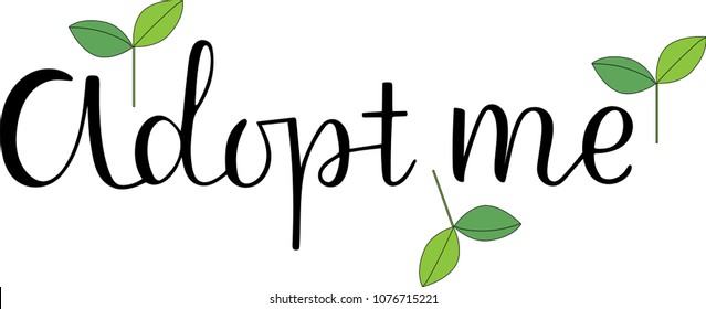 ADOPT ME-the inscription about the foster care. Handwritten lettering desigh.Motivation text.Perfect for tag, poster, postcard, card, banner, lettering typography.Vector illustration EPS 10