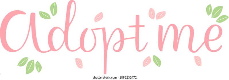 ADOPT ME-the inscription about the foster care. Handwritten lettering design.Motivation text.Perfect for poster, postcard, card, banner, lettering typography.Vector illustration EPS 10
