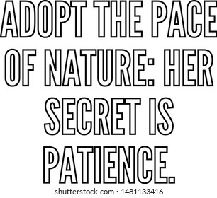 Adopt The Pace Of Nature Her Secret Is Patience