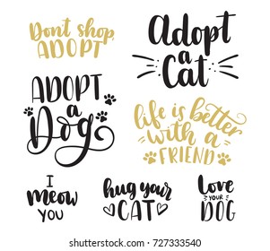 Adopt a pet lettering set. Adopt a Cat. Adopt a Dog. Don't shop,adopt. Life is better with a friend. Hug your cat. Love your dog. Hand drawn inspirational lettering for poster, greeting card, t-shirt.