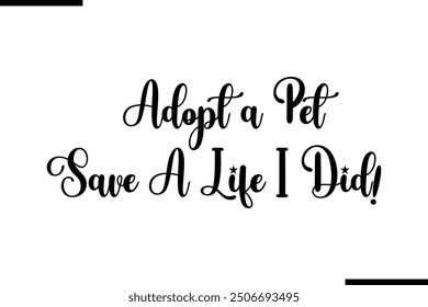 Adopt a Pet Save A Life I Did! Saying Typography Text Art