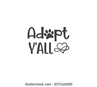 
Adopt y' all  Pet Adoption, Dogs Typography Designs, Dog Life Vector file, Pet Adoption and Rescue, Dog Mom,