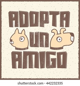 Adopta un amigo - Adopt a friend spanish text, vector adoption pet concept, emblem with dog and cat characters.